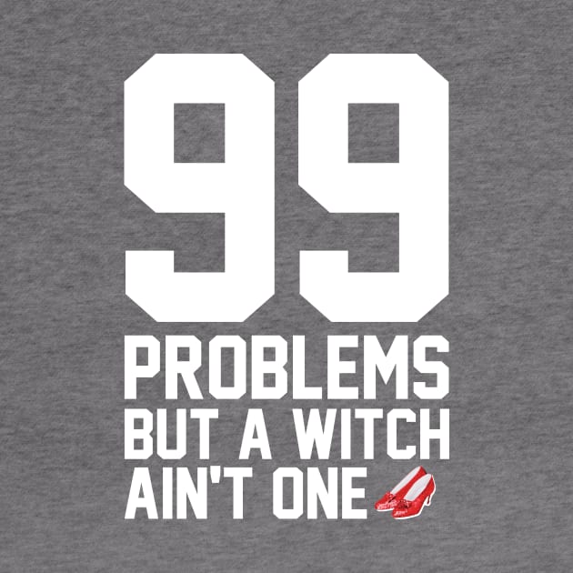 99 Problems But A Witch Ain't One by heroics